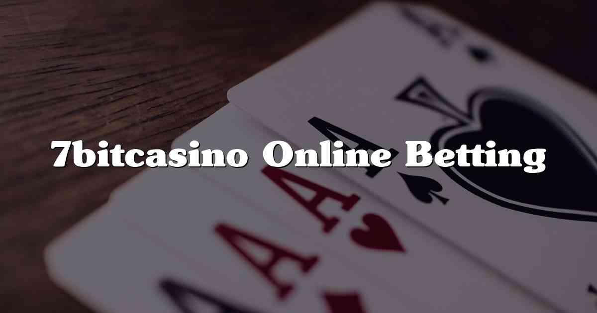 7bitcasino Online Betting