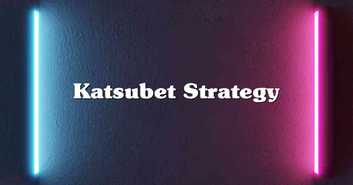 Katsubet Strategy