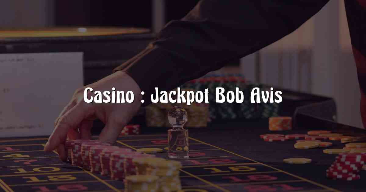 Casino : Jackpot Bob Avis